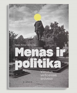 Rasa Antanavičiūtė. Menas ir politika Vilniaus viešosiose erdvėse. Monografija. V.: Lapas, 2019. 439 p. 