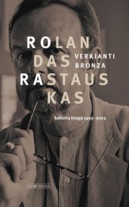 Rolandas Rastauskas. Verkianti bronza: kelionių knyga, 1993–2023. V.: Apostrofa, 2024. 583 p.