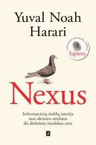 Yuval Noah Harari. Nexus: informacinių tinklų istorija nuo akmens amžiaus iki dirbtinio intelekto eros. Iš anglų k. vertė Elena Belskytė. V.: Kitos knygos, 2024. 460 p.